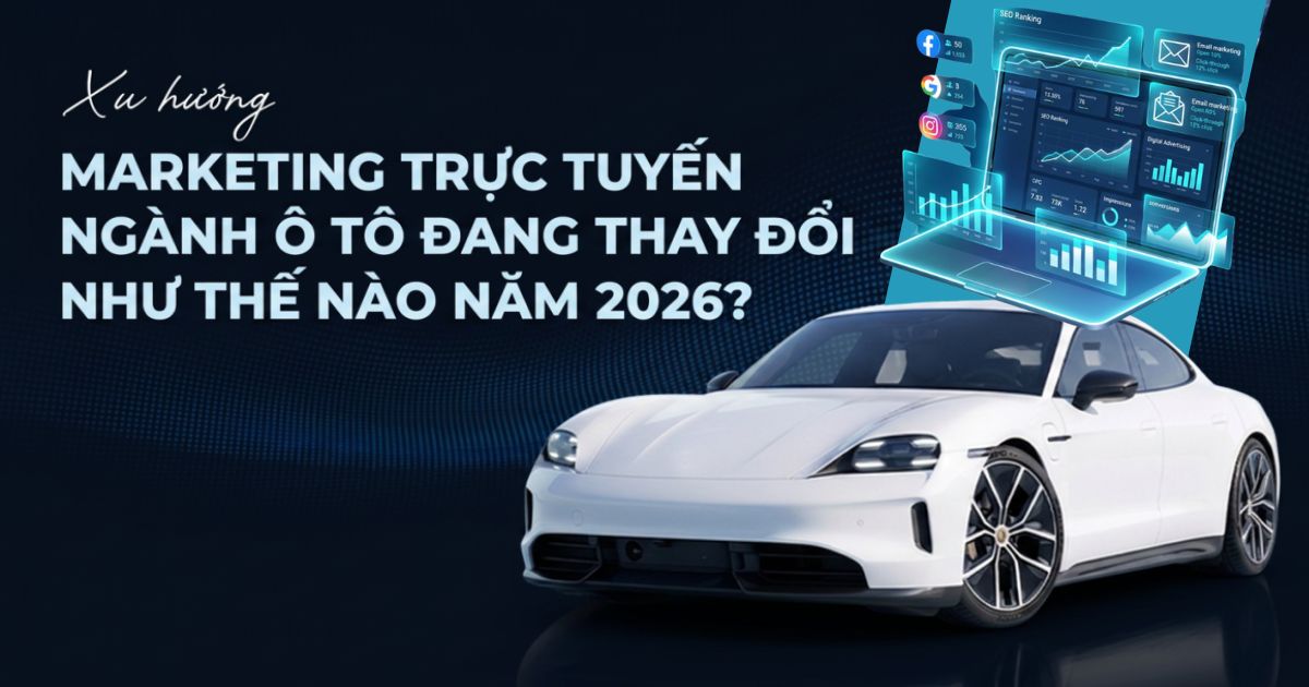 Marketing trực tuyến ngành ô tô đang thay đổi như thế nào năm 2026?